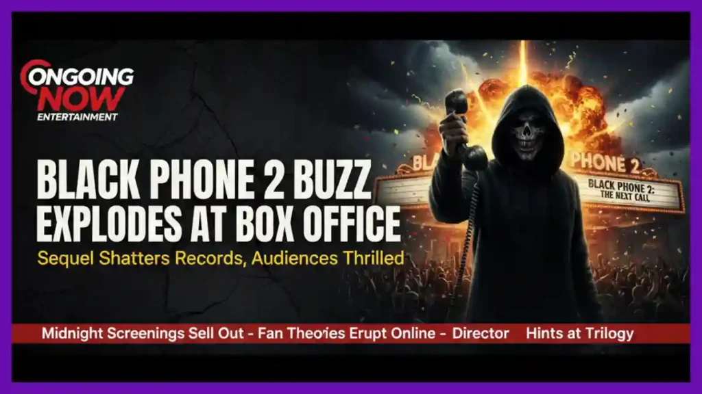 Black Phone 2 Buzz Explodes at Box Office |Ongoing Now | Entertainment