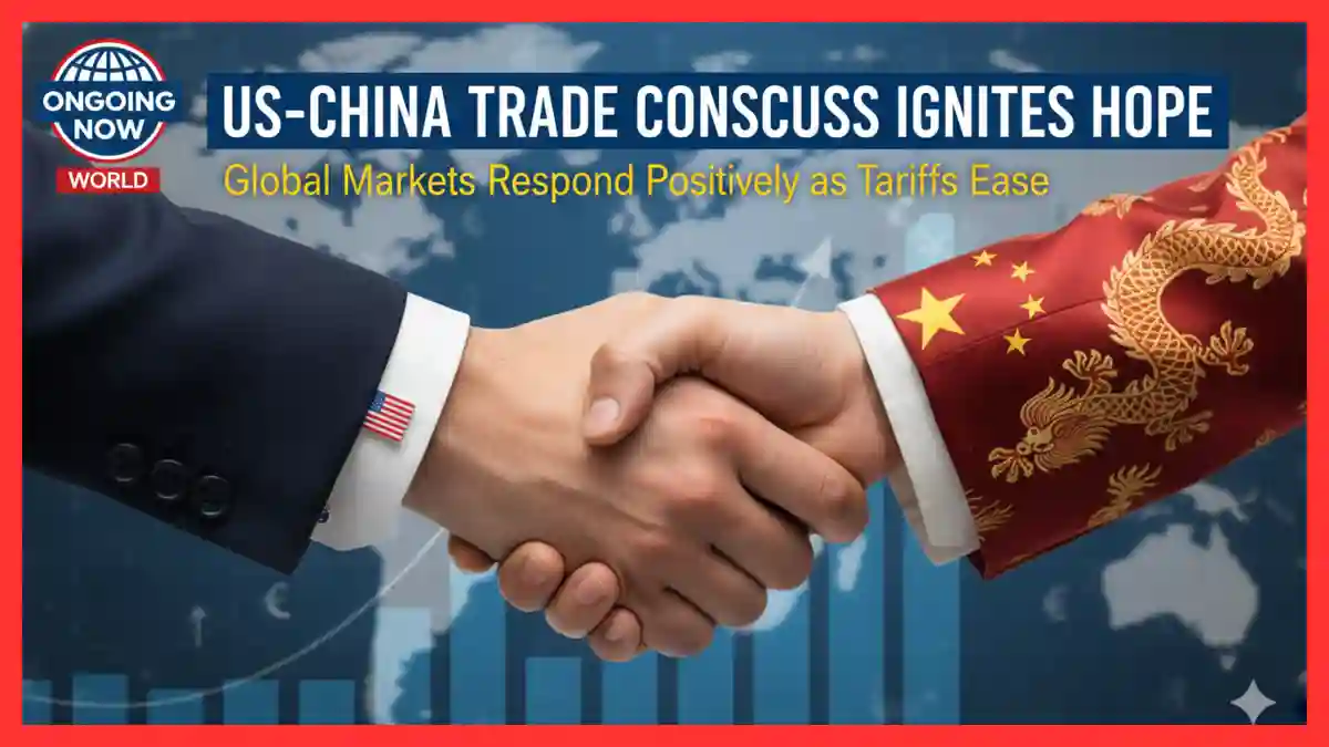 US-China Trade Consensus Ignites Hope | World | Ongoing Now