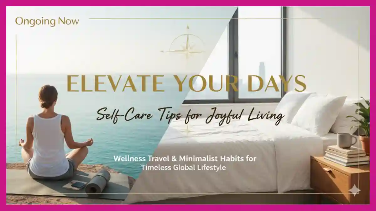 Elevate Your Days Self-Care Tips for Joyful Living | Ongoing Now | Lifestyle