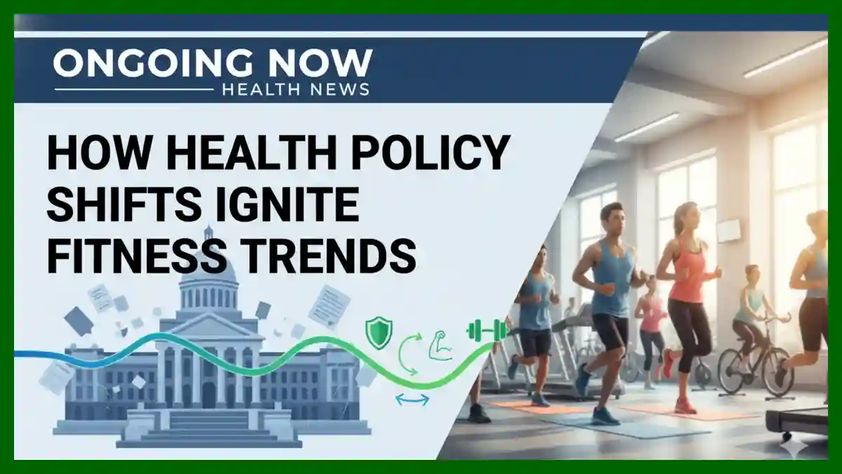 How Health Policy Shifts Ignite Fitness Trends | Ongoing Now Health News