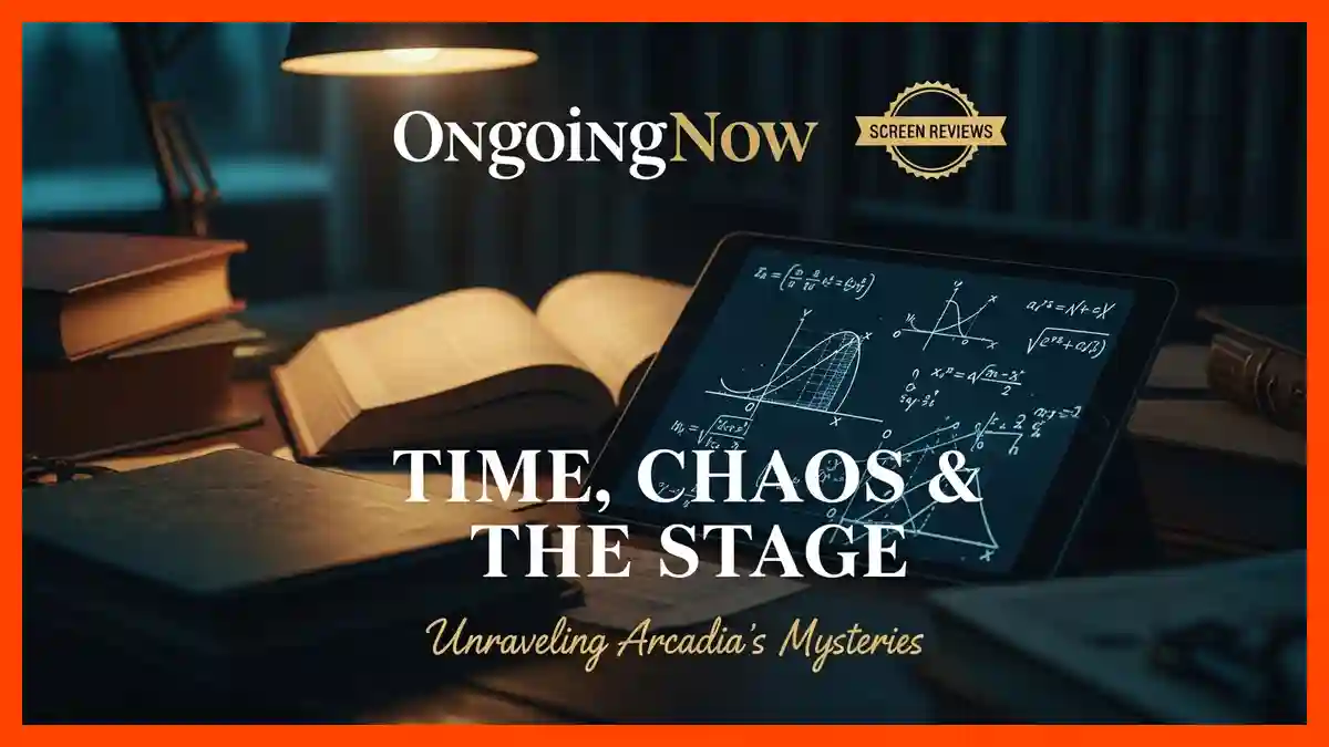 Tom Stoppard's Arcadia Themes and Mathematical Theory | Ongoing Now | Screen Review