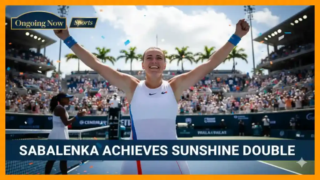 Sabalenka Completes Historical Sunshine Double in Miami Open